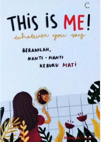 Image of This is me ! whatever you say : beranilah. nanti-nanti, keburu mati